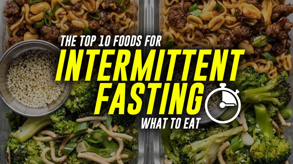 THE TOP 10 FOODS FOR INTERMITTENT FASTING | WHAT TO EAT